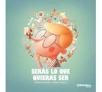 Serás lo que quieras ser