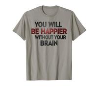 Serás más Feliz sin tu Cerebro Camiseta