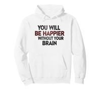 Serás más Feliz sin tu Cerebro Sudadera con Capucha