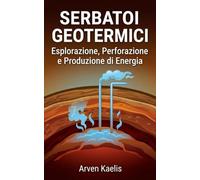 Serbatoi Geotermici: Esplorazione, Perforazione e Produzione di Energia