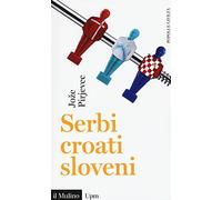 Serbi, croati, sloveni. Storia di tre nazioni (Universale paperbacks Il Mulino)