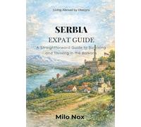 SERBIA EXPAT GUIDE: A Straightforward Guide to Surviving and Thriving in the Balkans (Living Abroad by Obscyra)