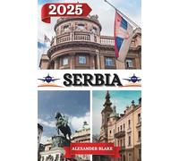 SERBIA GUIDA DI VIAGGIO 2025: Un'esperienza completa aggiornata sulla Serbia: dove soggiornare, il periodo migliore per visitarla, le destinazioni ... nascosti e i consigli di viaggio essenziali.
