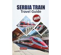 Serbia Train Travel Guide 2026: Explore Scenic European Rail Routes, Historic Cities, Day Trips, and Easy Travel Tips
