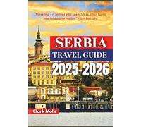 SERBIA TRAVEL GUIDE 2025-2026: Adventures Amid Mountains and Rivers