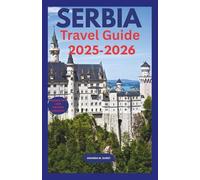 SERBIA TRAVEL GUIDE 2025 - 2026: From Belgrade Nightlife to Tara National Park: A Complete Guide to History, Food, and Outdoor Adventures