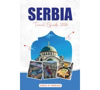 SERBIA TRAVEL GUIDE 2026: Belgrade, Novi Sad & Top Attractions for Your Serbia Vacation