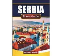 SERBIA TRAVEL GUIDE 2026: Discover Cultural Landmarks, Scenic Routes, Local Cuisine, and Outdoor Adventures in the Balkans