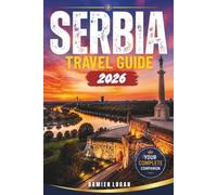 SERBIA TRAVEL GUIDE 2026: Explore Cities, Landscapes, Cuisine, and Local Experiences