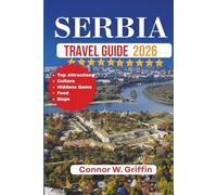 SERBIA TRAVEL GUIDE 2026: Family Friendly Things To Do As You Explore Belgrade, Novi Sad, Nis and Danube with Practical Advise and Recommendations.