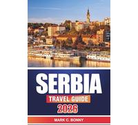 Serbia Travel Guide 2026: Practical Tips, Must-See Sights, Top Attractions, and Hidden Gems Across Serbia