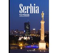 Serbia Travel Photography: Discover Serbia, from Ancient Fortresses and Orthodox Monasteries to Vibrant City Streets - with High-Quality Photos (Travel Coffee Table Books)