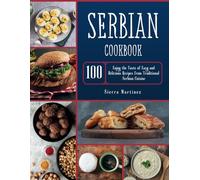 Serbian Cookbook: Enjoy the Taste of Easy and Delicious Recipes from Traditional Serbian Cuisine