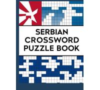 Serbian Crossword Puzzle Book: Challenge Your Brain and Master the Serbian Language with Creative Crosswords Description