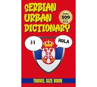 Serbian Urban Dictionary: The Ultimate Guide to Serbian Slang, Expressions, and Street Language (Urban Slang Dictionary)