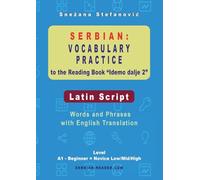 Serbian Vocabulary Practice to the Reading Book "Idemo dalje 2" - Latin Script: Words and Phrases With English Translation, Level A1 - Beginner = Novice Low/Mid/High (Serbian Reader)