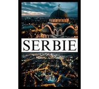 SERBIE GUIDE DE VOYAGE 2025