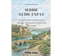 SERBIE GUIDE EXPAT: Comprendre la Serbie sans clichés : démarches, culture et vie locale: 81 (Expats by Obscyra)