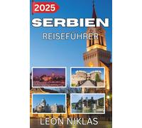 SERBIEN REISEFÜHRER 2025: Eine gefühlvolle Reise durch das Herz des Balkans