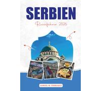 SERBIEN REISEFÜHRER 2026: Belgrad, Novi Sad & Top-Attraktionen für Ihren Serbien-Urlaub
