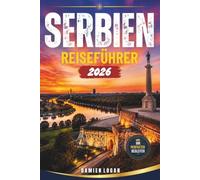 SERBIEN REISEFÜHRER 2026: Erkunden Sie Städte, Landschaften, Kulinarik und lokale Erlebnisse