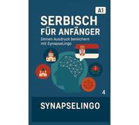 Serbisch für Anfänger: Deinen Ausdruck bereichern mit SynapseLingo (Serbisch lernen)