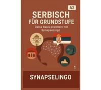 Serbisch für Grundstufe: Deine Basis erweitern mit SynapseLingo (Serbisch lernen)