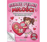 Serce Pełne Miłości: Walentynkowa kolorowanka dla dziewczynek 5-9 lat: (Polish Language Edition) Cute Animals, Hearts, Positive Affirmations. Bold ... prezent dla Polonii. (The Power Factory)