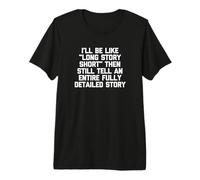 Seré como Larga Historia Corta y Luego contaré una Historia Detallada Camiseta Premium