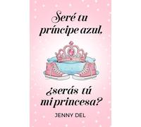 Seré tu príncipe azul, ¿serás tú mi princesa?