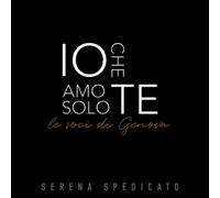 Serena Spedicato - Io Che Amo Solo Te (Le Voci Di Genova)