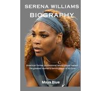 Serena Williams Biography: American former professional tennis player named the greatest women’s tennis player of all time (TITANS: WOMEN WHO CHANGED THE WORLD)
