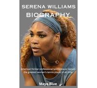Serena Williams Biography: American former professional tennis player named the greatest women’s tennis player of all time (TITANS: WOMEN WHO CHANGED THE WORLD)