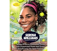 Serena Williams Biography For Curious Kids: Serena Williams Dominated Tennis with Unmatched Power and Grace Transforming the Sport Forever (Biography For Kids)