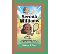 Serena Williams: Little Girl, Big Dreams - How She Became a Tennis Star