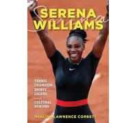 Serena Williams: Tennis Champion, Sports Legend, and Cultural Heroine