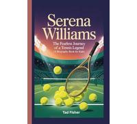 SERENA WILLIAMS: The Fearless Journey of a Tennis Legend (A Biography Book for Kids)