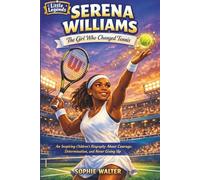 SERENA WILLIAMS: The Girl Who Changed Tennis (Little Legends)