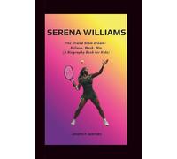 SERENA WILLIAMS: The Grand Slam Dream: Believe, Work, Win ( A Biography Book for Kids )