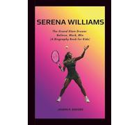 SERENA WILLIAMS: The Grand Slam Dream: Believe, Work, Win ( A Biography Book for Kids )