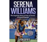 Serena Williams: The Inspiring Story of One of Tennis' Greatest Legends (Tennis Biography Books)