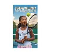 SERENA WILLIAMS: The Little Girl Who Dreamed Big