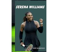 SERENA WILLIAMS: The Making of a Legend