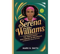 SERENA WILLIAMS: The Tennis Queen Who Served Up Her Dreams (A Biography Book for Kids)