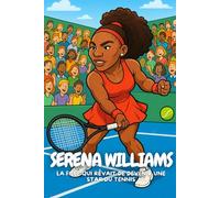 Serena Williams: Une biographie inspirante pour rêver grand et ne jamais abandonner