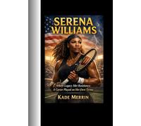 Serena Williams: Where Legacy Met Resistance;A Career Played on Her Own Terms