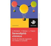 Serendipità chimica. Storie di molecole organiche tra mistero e curiosità (ScienzaFACILE)