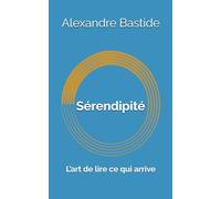 Sérendipité: L’art de lire ce qui arrive