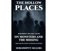 Serendipity Sellers Case 01: On Monsters and the Missing: Some Truths Attract Unwanted Attention (The Hollow Places)