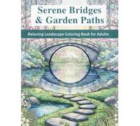 Serene Bridges and Garden Paths: Relaxing Landscape Coloring Book for Adults
